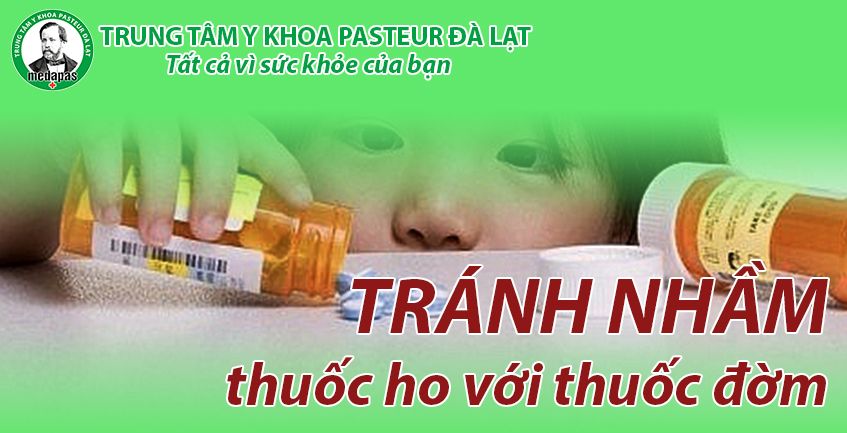 TRÁNH NHẦM THUỐC HO VỚI THUỐC CÓ TÁC DỤNG TRÊN ĐỜM