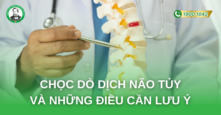 CHỌC DÒ DỊCH NÃO TỦY VÀ NHỮNG ĐIỀU CẦN LƯU Ý 